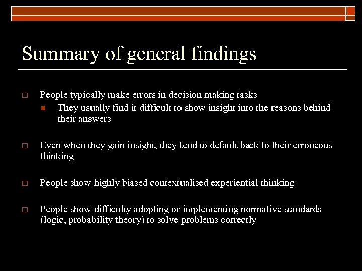 Summary of general findings o People typically make errors in decision making tasks n