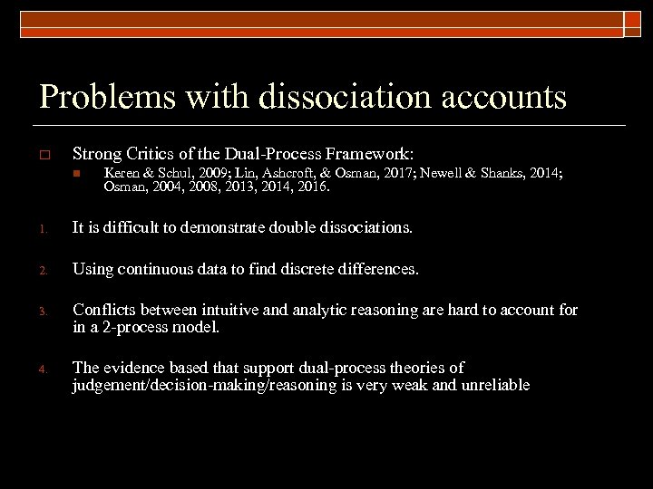 Problems with dissociation accounts o Strong Critics of the Dual-Process Framework: n Keren &