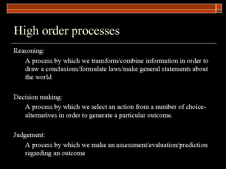 High order processes Reasoning: A process by which we transform/combine information in order to