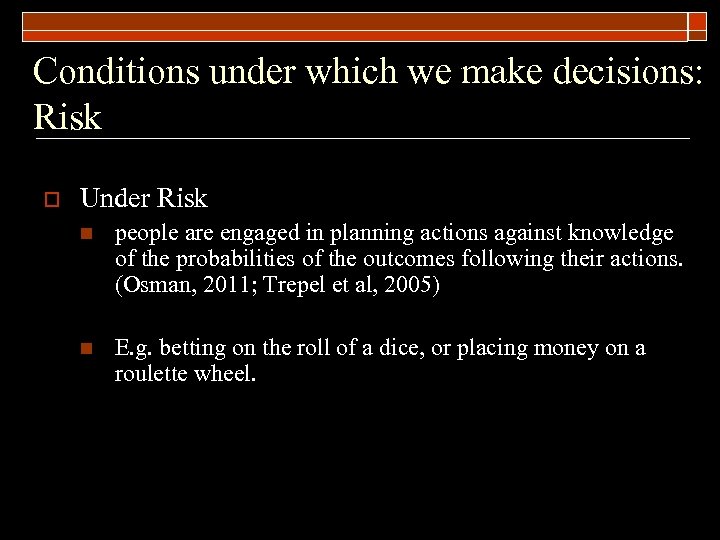 Conditions under which we make decisions: Risk o Under Risk n people are engaged