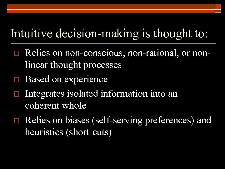 Intuitive decision-making is thought to: o o Relies on non-conscious, non-rational, or nonlinear thought