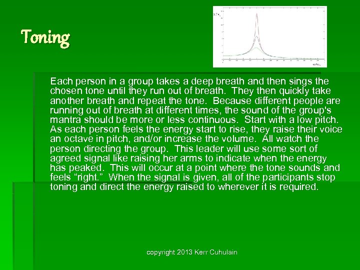 Toning Each person in a group takes a deep breath and then sings the