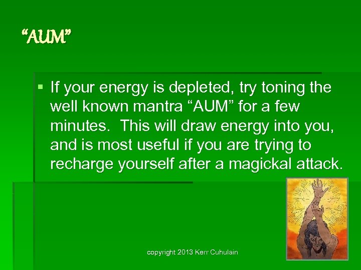 “AUM” § If your energy is depleted, try toning the well known mantra “AUM”