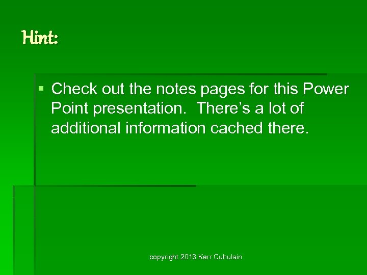 Hint: § Check out the notes pages for this Power Point presentation. There’s a
