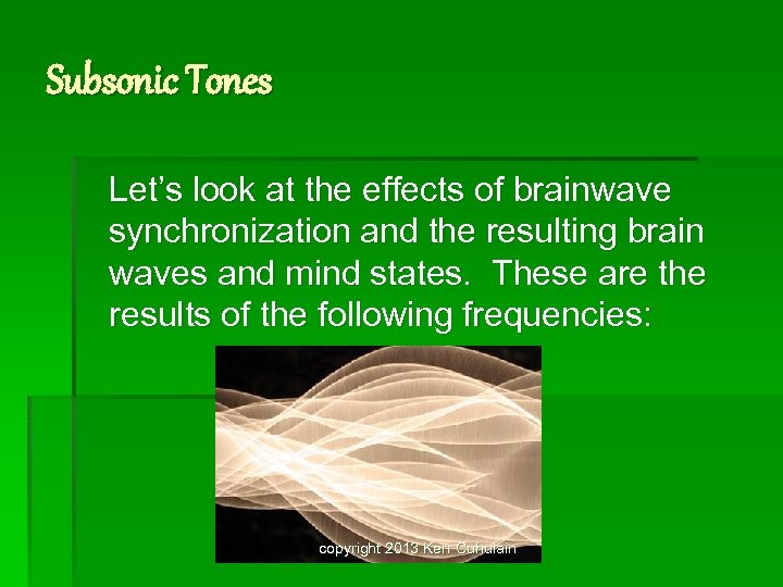 Subsonic Tones Let’s look at the effects of brainwave synchronization and the resulting brain