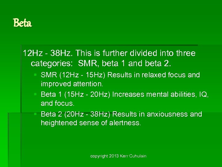Beta 12 Hz - 38 Hz. This is further divided into three categories: SMR,