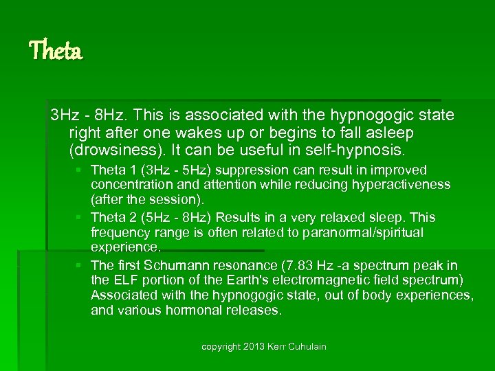 Theta 3 Hz - 8 Hz. This is associated with the hypnogogic state right