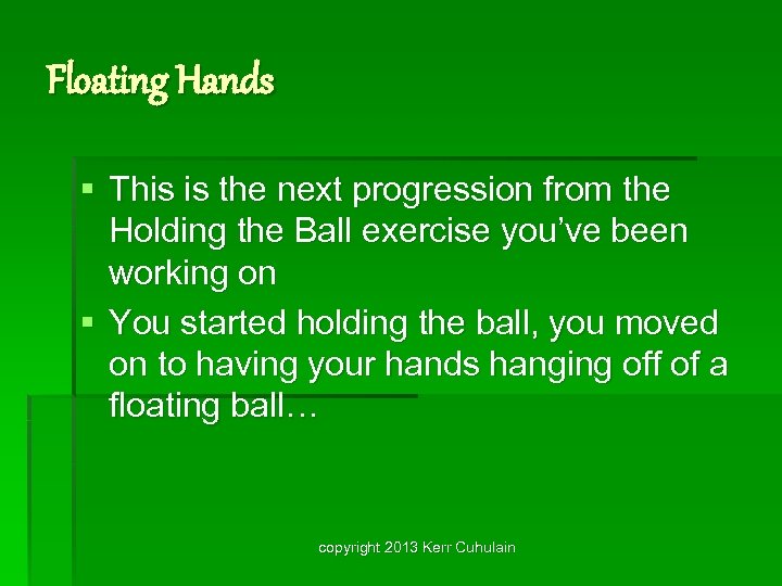 Floating Hands § This is the next progression from the Holding the Ball exercise