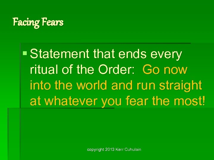 Facing Fears § Statement that ends every ritual of the Order: Go now into