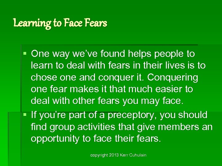 Learning to Face Fears § One way we’ve found helps people to learn to