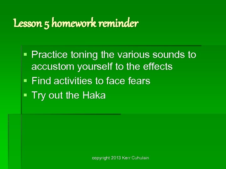 Lesson 5 homework reminder § Practice toning the various sounds to accustom yourself to