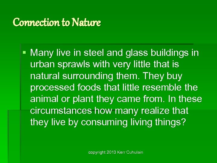 Connection to Nature § Many live in steel and glass buildings in urban sprawls