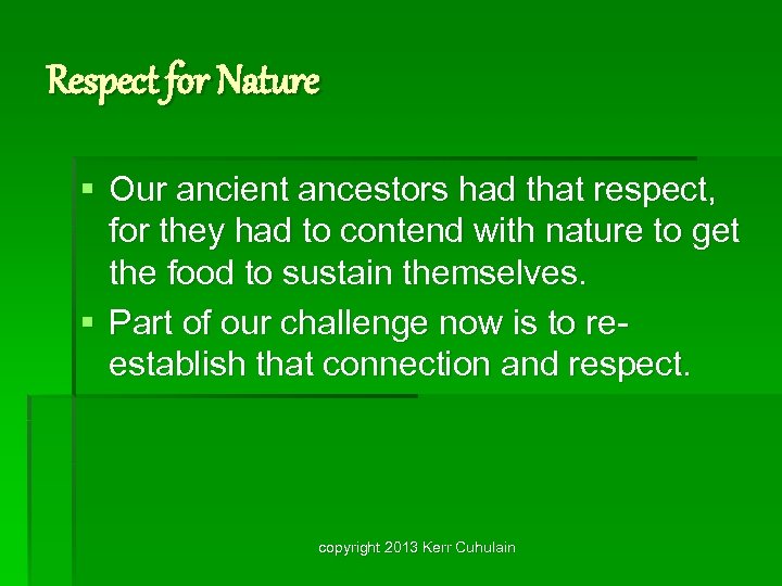 Respect for Nature § Our ancient ancestors had that respect, for they had to