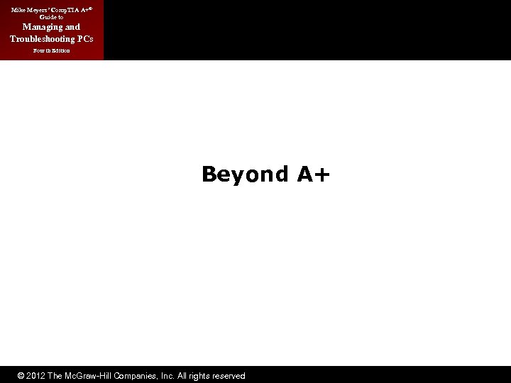 Mike Meyers’ Comp. TIA A+® Guide to Managing and Troubleshooting PCs Fourth Edition Beyond