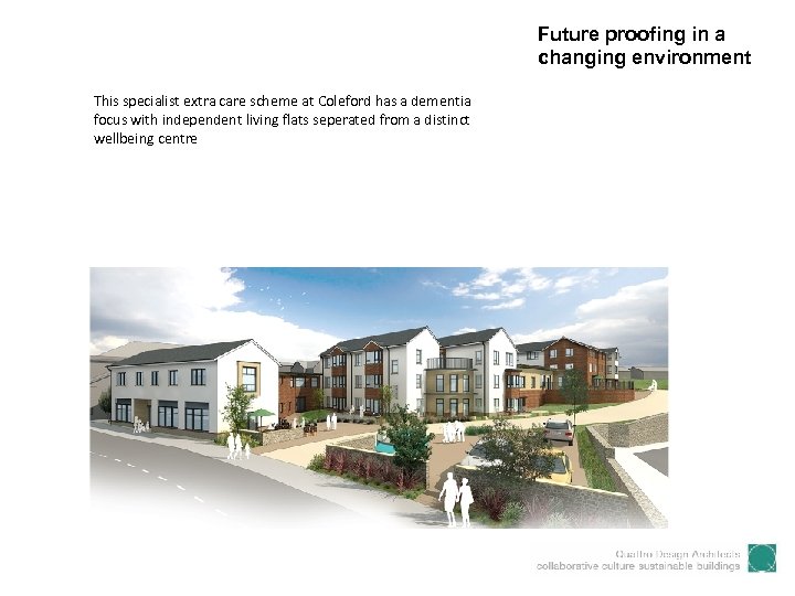 Future proofing in a changing environment This specialist extra care scheme at Coleford has