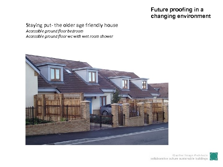 Future proofing in a changing environment Staying put- the older age friendly house Accessible