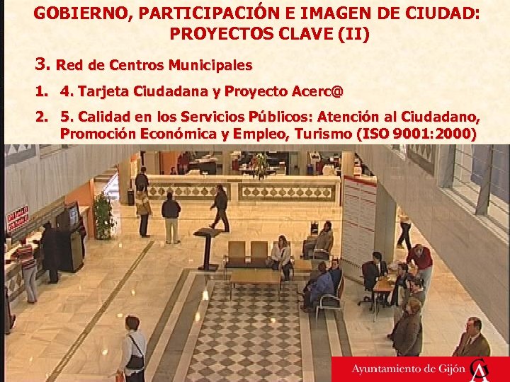 GOBIERNO, PARTICIPACIÓN E IMAGEN DE CIUDAD: PROYECTOS CLAVE (II) 3. Red de Centros Municipales