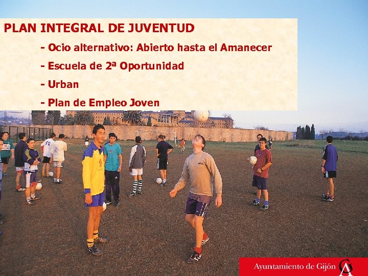 PLAN INTEGRAL DE JUVENTUD - Ocio alternativo: Abierto hasta el Amanecer - Escuela de