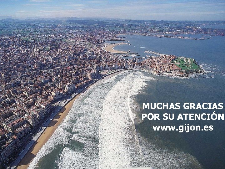 MUCHAS GRACIAS POR SU ATENCIÓN www. gijon. es 