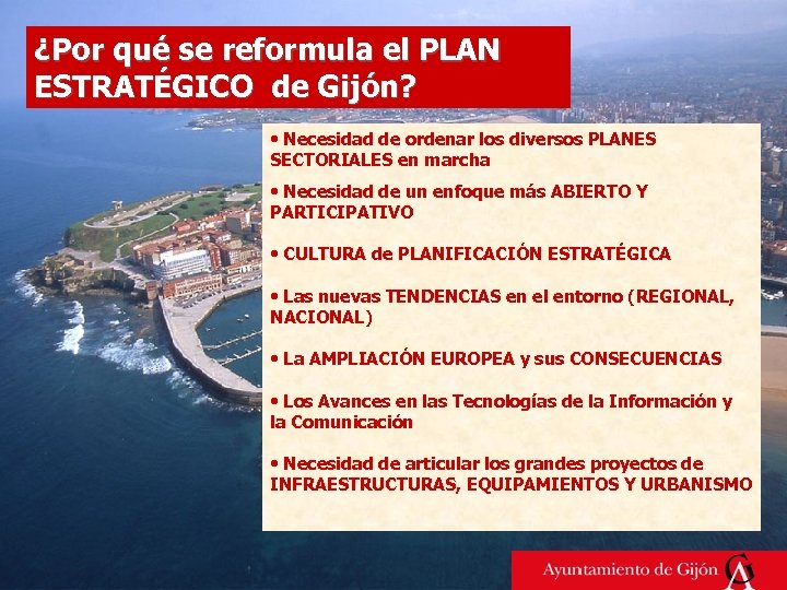 ¿Por qué se reformula el PLAN ESTRATÉGICO de Gijón? • Necesidad de ordenar los