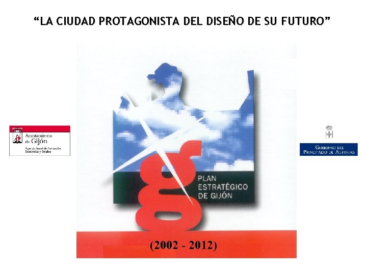 “LA CIUDAD PROTAGONISTA DEL DISEÑO DE SU FUTURO” (2002 - 2012) 