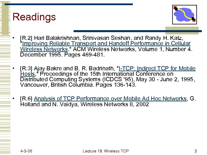 Readings • [R. 2] Hari Balakrishnan, Srinivasan Seshan, and Randy H. Katz, 