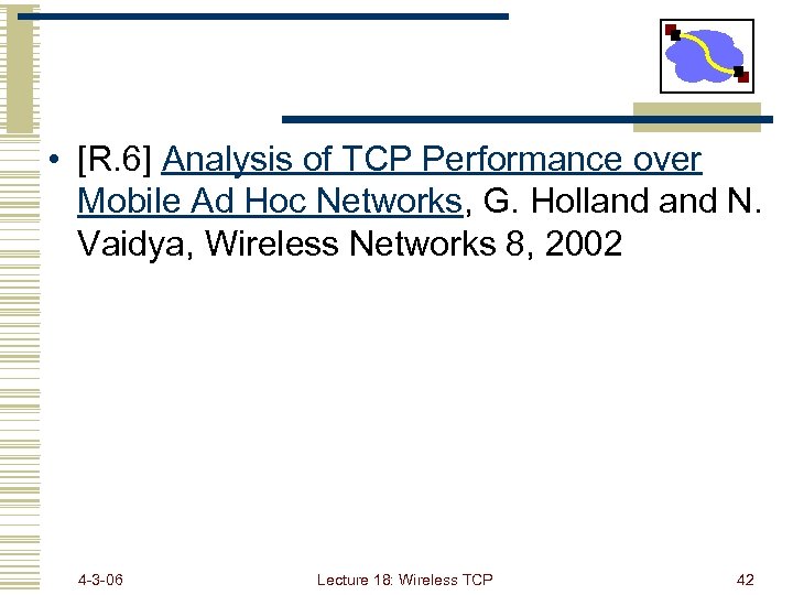  • [R. 6] Analysis of TCP Performance over Mobile Ad Hoc Networks, G.