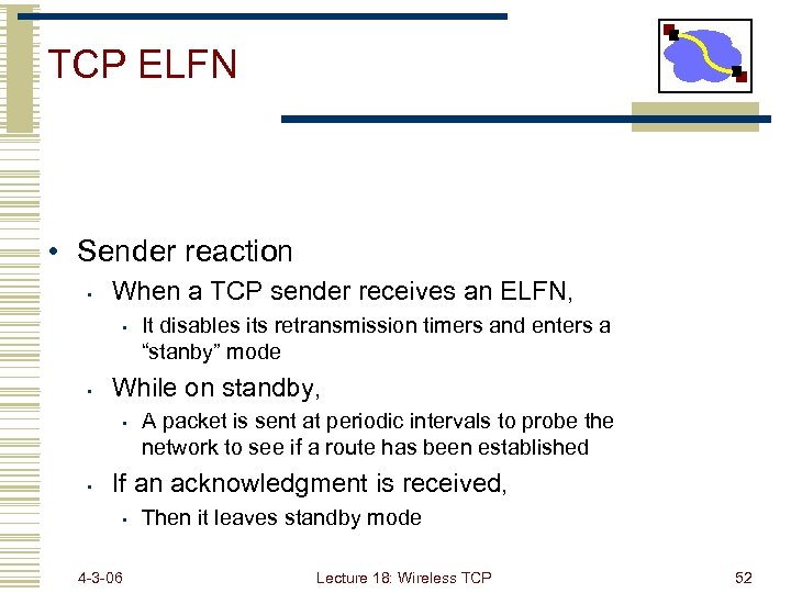 TCP ELFN • Sender reaction • When a TCP sender receives an ELFN, •