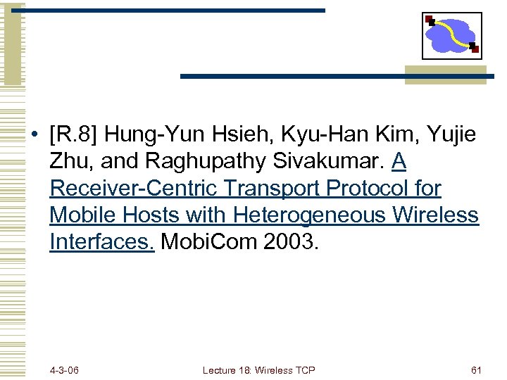  • [R. 8] Hung-Yun Hsieh, Kyu-Han Kim, Yujie Zhu, and Raghupathy Sivakumar. A