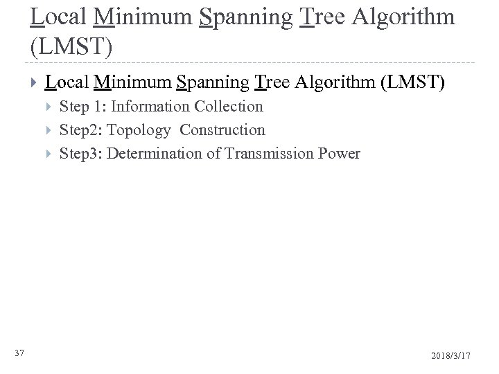 Local Minimum Spanning Tree Algorithm (LMST) 37 Step 1: Information Collection Step 2: Topology