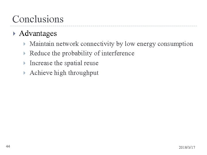 Conclusions Advantages 44 Maintain network connectivity by low energy consumption Reduce the probability of