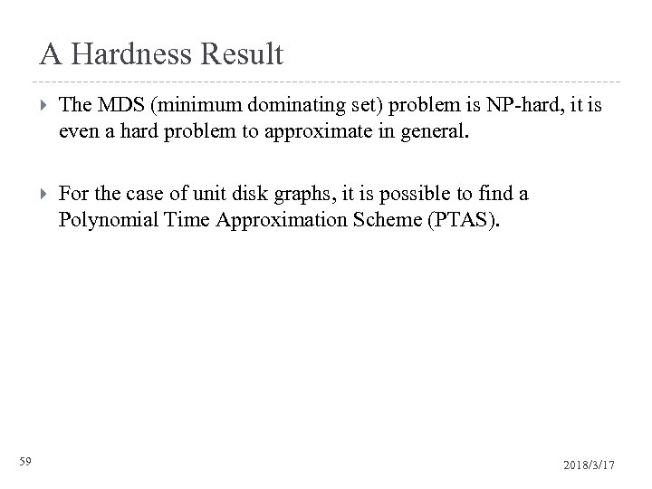 A Hardness Result 59 The MDS (minimum dominating set) problem is NP-hard, it is