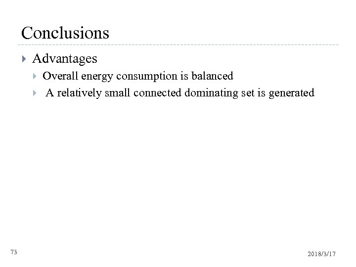 Conclusions Advantages 73 Overall energy consumption is balanced A relatively small connected dominating set