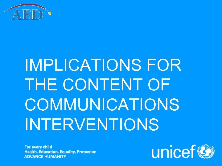 IMPLICATIONS FOR THE CONTENT OF COMMUNICATIONS INTERVENTIONS 