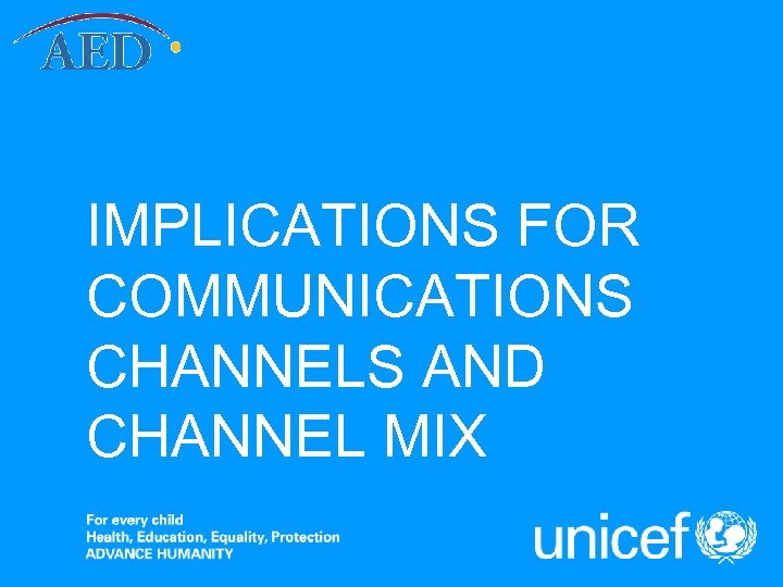 IMPLICATIONS FOR COMMUNICATIONS CHANNELS AND CHANNEL MIX 