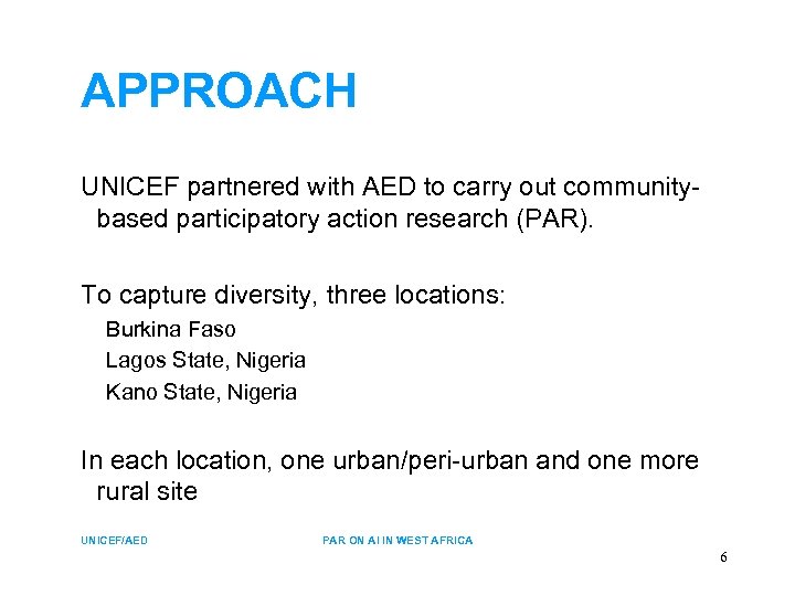 APPROACH UNICEF partnered with AED to carry out communitybased participatory action research (PAR). To