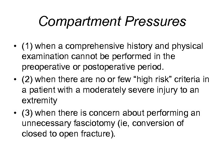 Compartment Pressures • (1) when a comprehensive history and physical examination cannot be performed