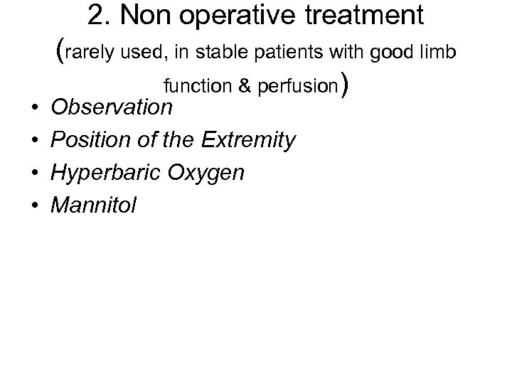2. Non operative treatment • • (rarely used, in stable patients with good limb