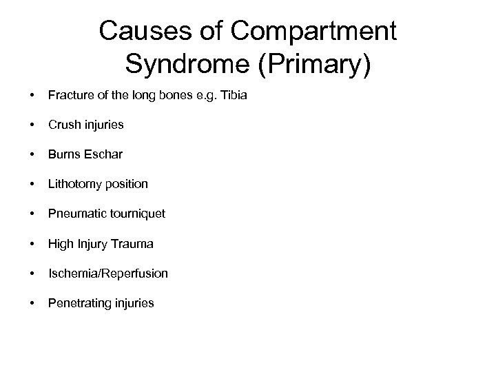 Causes of Compartment Syndrome (Primary) • Fracture of the long bones e. g. Tibia