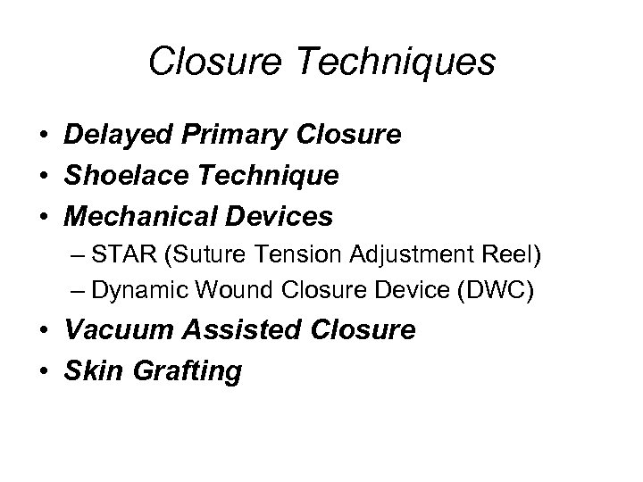 Closure Techniques • Delayed Primary Closure • Shoelace Technique • Mechanical Devices – STAR