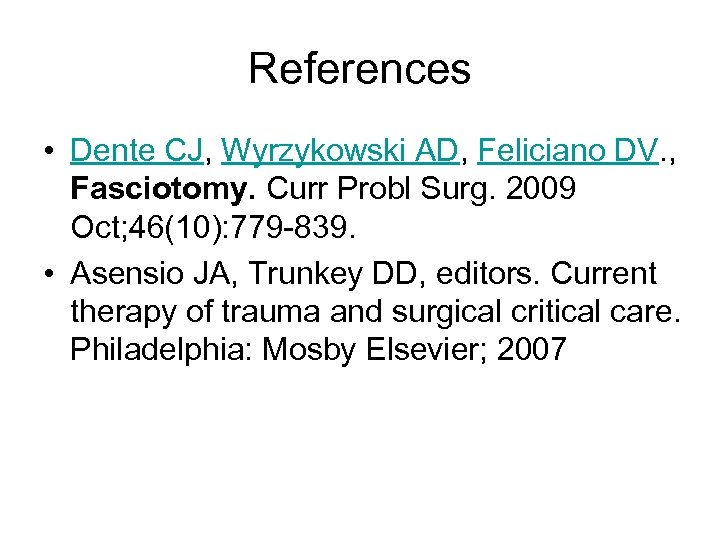 References • Dente CJ, Wyrzykowski AD, Feliciano DV. , Fasciotomy. Curr Probl Surg. 2009