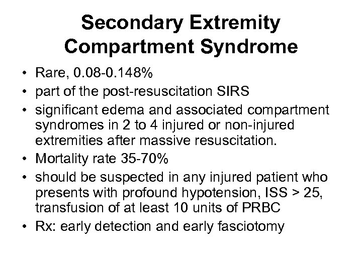 Secondary Extremity Compartment Syndrome • Rare, 0. 08 -0. 148% • part of the