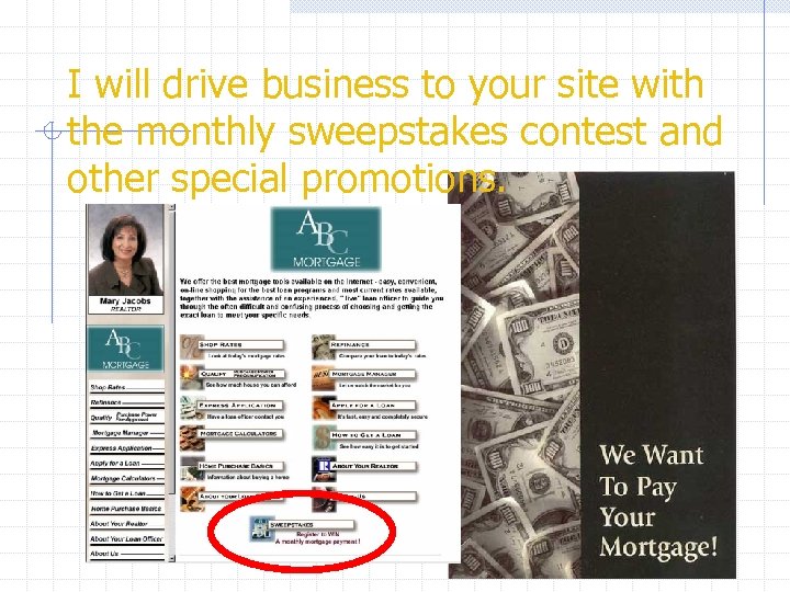 I will drive business to your site with the monthly sweepstakes contest and other