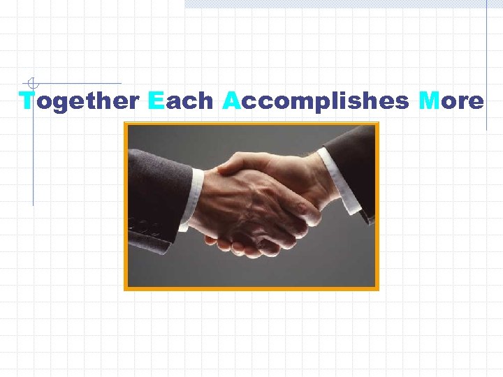 Together Each Accomplishes More 