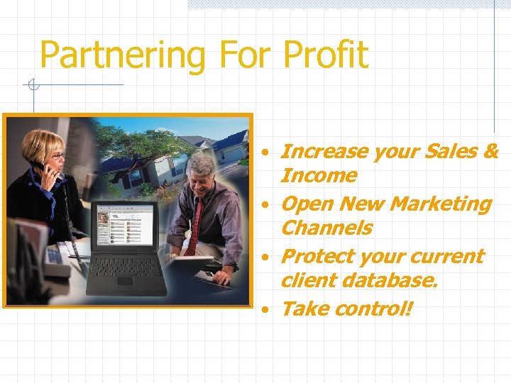 Partnering For Profit • Increase your Sales & Income • Open New Marketing Channels