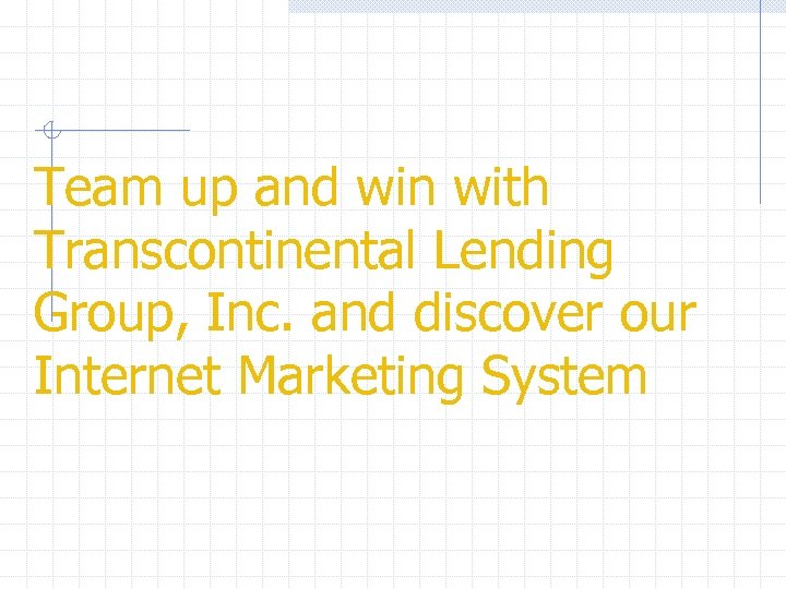 Team up and win with Transcontinental Lending Group, Inc. and discover our Internet Marketing