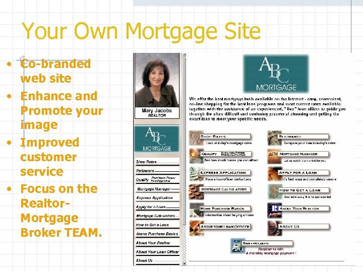 Your Own Mortgage Site • Co-branded web site • Enhance and Promote your image