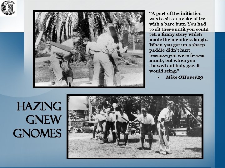  • Hazing gnew gnomes “A part of the initiation was to sit on