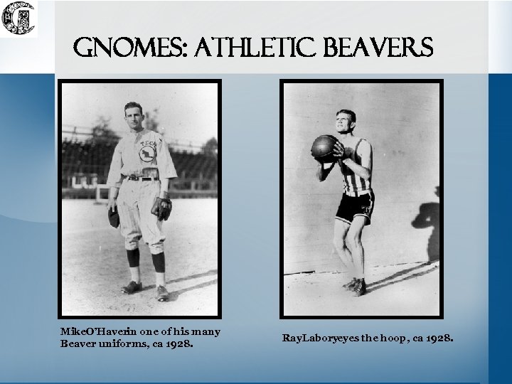 Gnomes: Athletic beavers Mike. O’Haverin one of his many Beaver uniforms, ca 1928. Ray