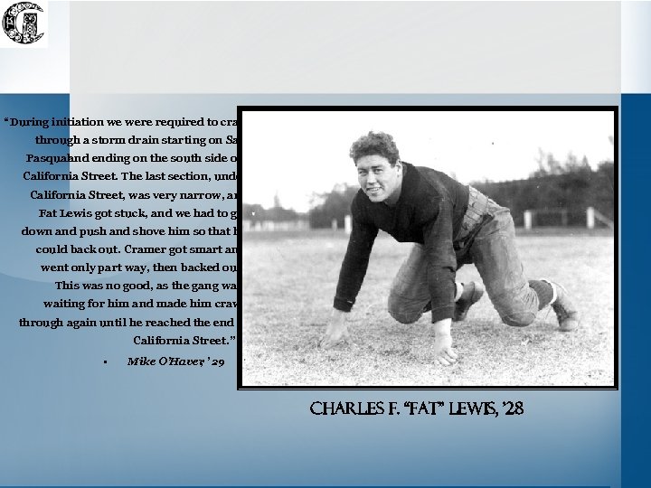 “During initiation we were required to crawl through a storm drain starting on San